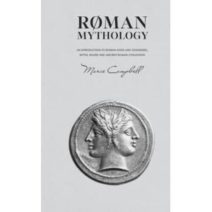 Campbell, Marie Roman Mythology: An Introduction to Roman Gods and Goddesses, Myths, Rulers and Ancient Roman Civilization (Mythology Collection) Campbell, Marie Roman Mythology: An Introduction to Roman Gods and Goddesses, Myths, Rulers and Ancient Roman Civilization (Mythology Collection)
