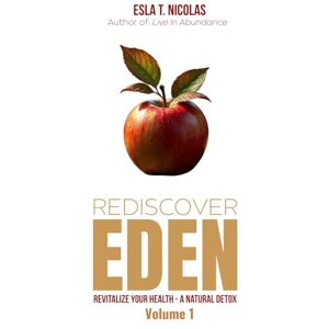 Nicolas, Esla T. Rediscover EDEN (COLOR version): Revitalize Your Health A Natural Detox Nicolas, Esla T. Rediscover EDEN (COLOR version): Revitalize Your Health A Natural Detox