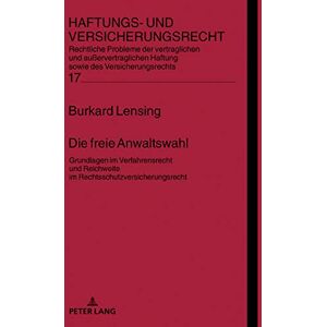Peter Lang GmbH, Internationaler Verlag der Wissenschaften Die freie Anwaltswahl: Grundlagen im Verfahrensrecht und Reichweite im Rechtsschutzversicherungsrecht. (Haftungs- und Versicherungsrecht 17) (German Edition) Peter Lang GmbH, Internationaler Verlag der Wissenschaften Die freie Anwaltswahl: Grundlagen im Verfahrensrecht und Reichweite im Rechtsschutzversicherungsrecht. (Haftungs- und Versicherungsrecht 17) (German Edition)