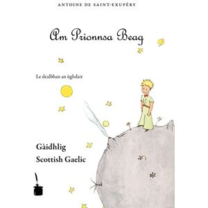 Saint-Exupéry, Antoine de Der kleine Prinz. Le Petit Prince-Scottish Gaelic: Am Prionnsa Beag Saint-Exupéry, Antoine de Der kleine Prinz. Le Petit Prince-Scottish Gaelic: Am Prionnsa Beag