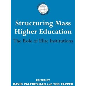 Structuring Mass Higher Education: The Role of Elite Institutions (International Studies in Higher Education) Structuring Mass Higher Education: The Role of Elite Institutions (International Studies in Higher Education)