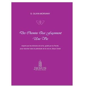 MORVANY, S. OLIVIA Des Chemins Qui Façonnent Une Vie: Les choix qui construisent une destinée : enseignements, modèles et prières inspirées de la Bible MORVANY, S. OLIVIA Des Chemins Qui Façonnent Une Vie: Les choix qui construisent une destinée : enseignements, modèles et prières inspirées de la Bible