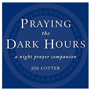 Cotter, Jim Praying the Dark Hours: A Night Prayer Companion Cotter, Jim Praying the Dark Hours: A Night Prayer Companion