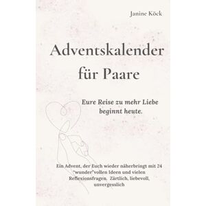 Köck, Janine Adventkalender für Paare: Ein Advent, der Euch wieder näherbringt mit 24 “wunder”vollen Ideen und vielen Reflexionsfragen. Zärtlich, liebevoll, unvergesslich Köck, Janine Adventkalender für Paare: Ein Advent, der Euch wieder näherbringt mit 24 “wunder”vollen Ideen und vielen Reflexionsfragen. Zärtlich, liebevoll, unvergesslich