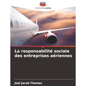 Thomas, Joel Jacob La responsabilité sociale des entreprises aériennes Thomas, Joel Jacob La responsabilité sociale des entreprises aériennes