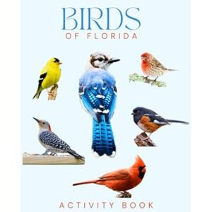 Doon, Ms Rey Birds of Florida Activity Book: A Young Explorer's Field Guide to the Backyard Birds of Florida (Florida Nature Explorer Series) Doon, Ms Rey Birds of Florida Activity Book: A Young Explorer's Field Guide to the Backyard Birds of Florida (Florida Nature Explorer Series)