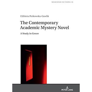 Peter Lang GmbH, Internationaler Verlag der Wissenschaften The Contemporary Academic Mystery Novel: A Study in Genre Peter Lang GmbH, Internationaler Verlag der Wissenschaften The Contemporary Academic Mystery Novel: A Study in Genre