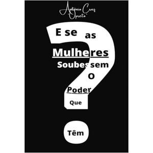 Cruz, OPRE to E se as mulheres soubessem o poder que têm? Cruz, OPRE to E se as mulheres soubessem o poder que têm?