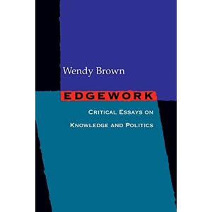 Brown, Wendy Edgework: Critical Essays On Knowledge And Politics Brown, Wendy Edgework: Critical Essays On Knowledge And Politics