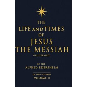 Edersheim, Alfred The Life and Times of Jesus the Messiah, Volume II. (Illustrated) Edersheim, Alfred The Life and Times of Jesus the Messiah, Volume II. (Illustrated)