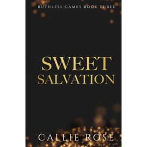 Rose, Callie Sweet Salvation (Ruthless Games) Rose, Callie Sweet Salvation (Ruthless Games)