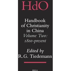 Handbook of Christianity in China: Volume Two: 1800 present: 15/2 (Handbook of Oriental Studies. Section 4 China, 15/2) Handbook of Christianity in China: Volume Two: 1800 present: 15/2 (Handbook of Oriental Studies. Section 4 China, 15/2)