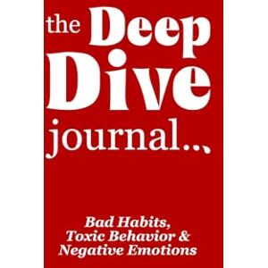 Tims, Oom The Deep Dive Journal: Bad Habits, Toxic Behavior & Negative Emotions: A path to self-discovery Tims, Oom The Deep Dive Journal: Bad Habits, Toxic Behavior & Negative Emotions: A path to self-discovery