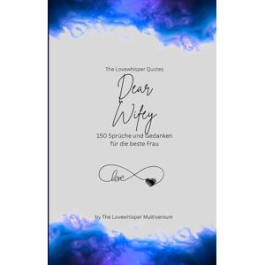 Multiversum, The Lovewhisper Dear Wifey, Für die beste Frau der Welt: 150 Sprüche und Gedanken für die beste Frau, Geschenkbuch, blue (Quotes for Someone Special deutsch) Multiversum, The Lovewhisper Dear Wifey, Für die beste Frau der Welt: 150 Sprüche und Gedanken für die beste Frau, Geschenkbuch, blue (Quotes for Someone Special deutsch)
