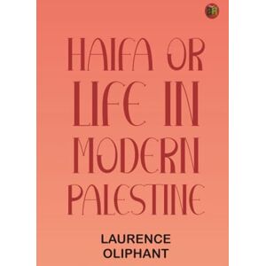 Laurence Oliphant Haifa or, Life in modern Palestine Laurence Oliphant Haifa or, Life in modern Palestine