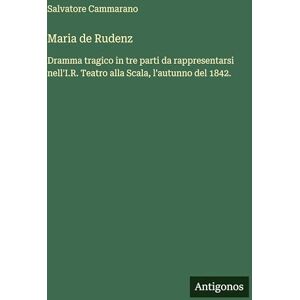 Cammarano, Salvatore Maria de Rudenz: Dramma tragico in tre parti da rappresentarsi nell'I.R. Teatro alla Scala, l'autunno del 1842. Cammarano, Salvatore Maria de Rudenz: Dramma tragico in tre parti da rappresentarsi nell'I.R. Teatro alla Scala, l'autunno del 1842.