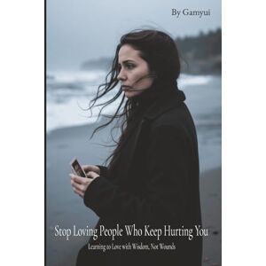 Publishing, Gamyui Stop Loving People Who Keep Hurting You Publishing, Gamyui Stop Loving People Who Keep Hurting You