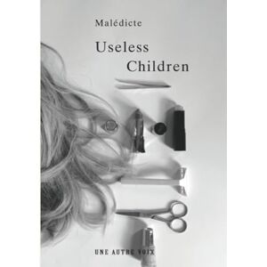 Malédicte Useless Children: A Novel of Family Secrets, Identity, and the Weight of Unspoken Truths Malédicte Useless Children: A Novel of Family Secrets, Identity, and the Weight of Unspoken Truths