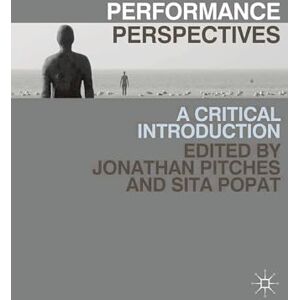 Performance Perspectives: A Critical Introduction Performance Perspectives: A Critical Introduction