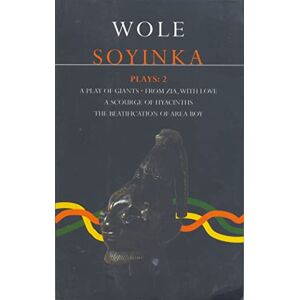 Soyinka, Wole Plays: A Play of Giants; From Zia with Love; A Scourge of Hyacinths; The Beatification of Area Boy: v. 2 (Contemporary Dramatists) Soyinka, Wole Plays: A Play of Giants; From Zia with Love; A Scourge of Hyacinths; The Beatification of Area Boy: v. 2 (Contemporary Dramatists)
