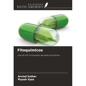 Suthar, Arvind Fitoquímicos: Lista de 100 compuestos derivados de plantas Suthar, Arvind Fitoquímicos: Lista de 100 compuestos derivados de plantas