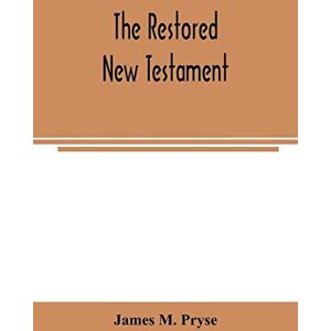 M Pryse, James The restored New Testament: the Hellenic fragments, freed from the pseudo-Jewish interpolations, harmonized, and done into English verse and prose M Pryse, James The restored New Testament: the Hellenic fragments, freed from the pseudo-Jewish interpolations, harmonized, and done into English verse and prose