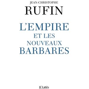 Rufin, Jean-Christophe L'empire et les nouveaux barbares Rufin, Jean-Christophe L'empire et les nouveaux barbares