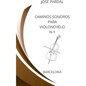 Pardal, Sr. Jose Caminos Sonoros para violonchelo N-1: Barcelona Pardal, Sr. Jose Caminos Sonoros para violonchelo N-1: Barcelona