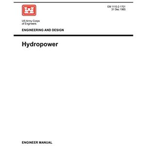 US Army Corps of Engineers Engineering and Design: Hydropower (Engineer Manual 1110-2-1701) US Army Corps of Engineers Engineering and Design: Hydropower (Engineer Manual 1110-2-1701)