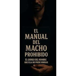 HARTMANN, DOMINIK MANUAL DEL MACHO PROHIBIDO: EL CODIGO DEL HOMBRE QUE ELLA NO PUEDE BORRAR HARTMANN, DOMINIK MANUAL DEL MACHO PROHIBIDO: EL CODIGO DEL HOMBRE QUE ELLA NO PUEDE BORRAR