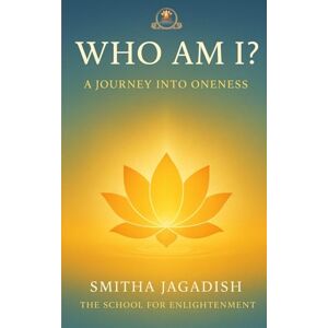 Jagadish, Smitha Who Am I?: A Journey Into Oneness (Spiritual Enlightenment Books-A complete path of awakening, healing, and embodiment.) Jagadish, Smitha Who Am I?: A Journey Into Oneness (Spiritual Enlightenment Books-A complete path of awakening, healing, and embodiment.)