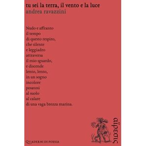 Ravazzini, Andrea Tu sei la terra, il vento e la luce (Quaderni di poesia) Ravazzini, Andrea Tu sei la terra, il vento e la luce (Quaderni di poesia)