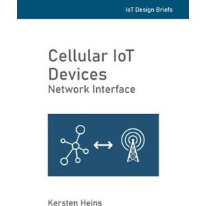 Heins, Kersten W. Cellular IoT Devices Network Interface (IoT Design Briefs) Heins, Kersten W. Cellular IoT Devices Network Interface (IoT Design Briefs)