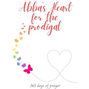 Sedgwick, Sarah Abba's Heart for the prodigal: 365 days of prayer Sedgwick, Sarah Abba's Heart for the prodigal: 365 days of prayer