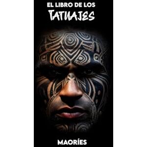 Aumoana, Anui El Libro de los Tatuajes Maoríes: Historia, Símbolos, Significados, Mitología y Tradiciones Culturales Aumoana, Anui El Libro de los Tatuajes Maoríes: Historia, Símbolos, Significados, Mitología y Tradiciones Culturales