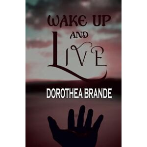 Dorothea Brande Wake Up and Live Dorothea Brande Wake Up and Live