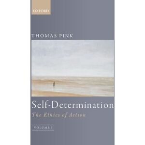 PINK, Thomas SELF-DETERMINATION:ETHICS OF ACTION P: The Ethics of Action, Volume 1 PINK, Thomas SELF-DETERMINATION:ETHICS OF ACTION P: The Ethics of Action, Volume 1