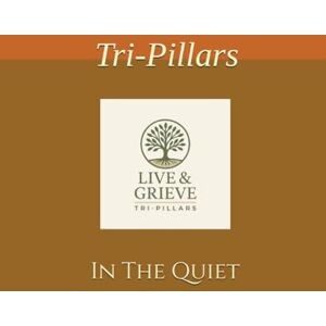 Simms, W. L. Live & Grieve: In the Quiet: A Companion for the First Steps Through Loss: 1 Simms, W. L. Live & Grieve: In the Quiet: A Companion for the First Steps Through Loss: 1