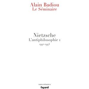 Badiou, Alain Le Séminaire. Nietzsche: L'antiphilosophie 1 (1992-1993) Badiou, Alain Le Séminaire. Nietzsche: L'antiphilosophie 1 (1992-1993)