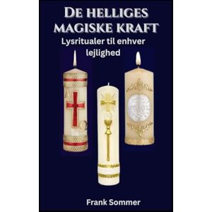 Sommer, Frank De helliges magiske kraft: Lysritualer til enhver lejlighed (United in Prayer: Catholic Novenas Across Languages) Sommer, Frank De helliges magiske kraft: Lysritualer til enhver lejlighed (United in Prayer: Catholic Novenas Across Languages)