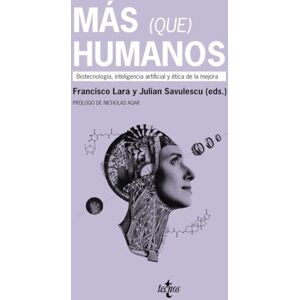 Lara, Francisco Más (que) humanos: Biotecnología, inteligencia artificial y ética de la mejora (Ventana Abierta) Lara, Francisco Más (que) humanos: Biotecnología, inteligencia artificial y ética de la mejora (Ventana Abierta)