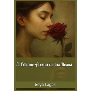 Lagos, Geysi El Extraño Aroma de las Rosas Lagos, Geysi El Extraño Aroma de las Rosas