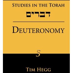 Hegg, Tim Studies in the Torah: Deuteronomy: Volume 5 Hegg, Tim Studies in the Torah: Deuteronomy: Volume 5