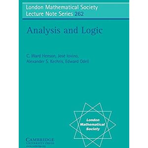 Henson, C. Ward Analysis and Logic: 262 (London Mathematical Society Lecture Note Series, Series Number 262) Henson, C. Ward Analysis and Logic: 262 (London Mathematical Society Lecture Note Series, Series Number 262)