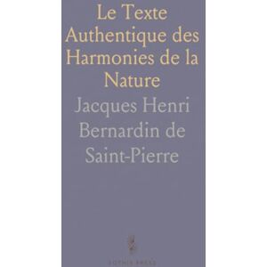 Jacques Henri Bernardin de, Saint-Pierre Le Texte Authentique des Harmonies de la Nature Jacques Henri Bernardin de, Saint-Pierre Le Texte Authentique des Harmonies de la Nature