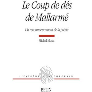 Murat, Michel Le Coup de dés de Mallarmé: Un recommencement de la poésie Murat, Michel Le Coup de dés de Mallarmé: Un recommencement de la poésie