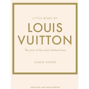 Homer, Karen Little Book of Louis Vuitton: The Story of the Iconic Fashion House: 9 (Little Books of Fashion) Homer, Karen Little Book of Louis Vuitton: The Story of the Iconic Fashion House: 9 (Little Books of Fashion)