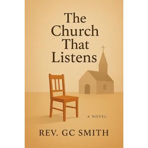 Smith PhD, Rev Gregory C The Church That Listens (The Church Becoming) Smith PhD, Rev Gregory C The Church That Listens (The Church Becoming)