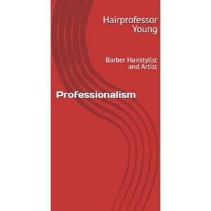 Young, Hairprofessor Professionalism: Barber Hairstylist and Artist Young, Hairprofessor Professionalism: Barber Hairstylist and Artist