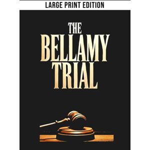 Hart, Frances Noyes The Bellamy Trial (Large Print Edition): A gripping 1920s courtroom mystery where scandal, betrayal, and a shocking murder trial reveal secrets hidden behind wealth and high society. Hart, Frances Noyes The Bellamy Trial (Large Print Edition): A gripping 1920s courtroom mystery where scandal, betrayal, and a shocking murder trial reveal secrets hidden behind wealth and high society.
